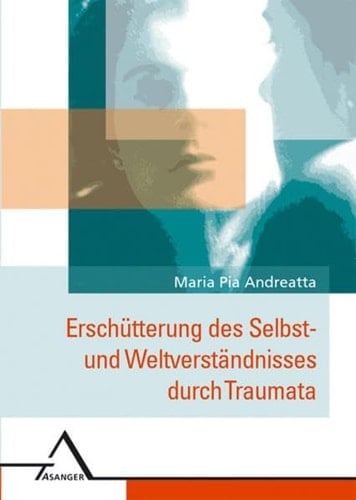 Erschütterung des Selbst- und Weltverständnisses durch Traumata Auswirkungen von primärer und sekundärer Traumaexposition auf kognitive Schemata