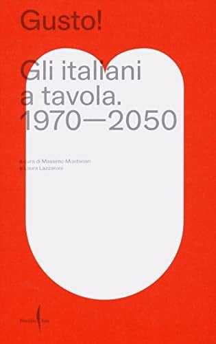 Gusto! gli Italiani a tavola : 1970-2050