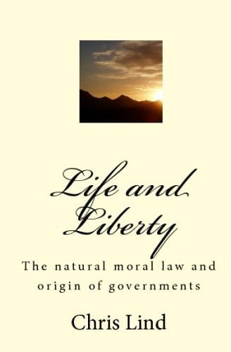 Life and Liberty The Natural Moral Law and Origin of Governments