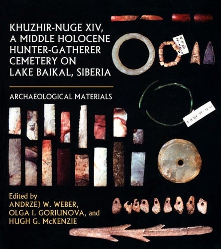 Khuzhir-Nuge XIV, a Middle Holocene Hunter-Gatherer Cemetery on Lake Baikal, Siberia: Archaeological Materials (Northern Hunter-Gatherers Research Series)