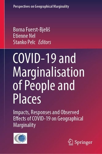 COVID-19 and Marginalisation of People and Places Impacts, Responses and Observed Effects of COVID-19 on Geographical Marginality