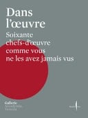 Dans l'oeuvre. Soixante chefs-d'oeuvre comme vous ne les avez jamais vus. Ediz. a colori