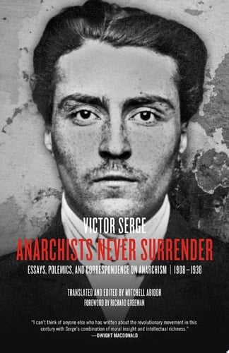 Anarchists Never Surrender Essays, Polemics, and Correspondence on Anarchism, 1908–1938