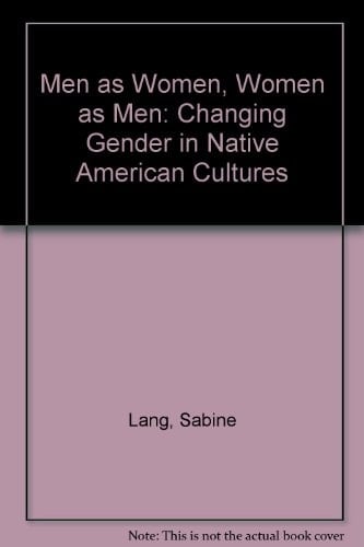 Men as Women, Women as Men Changing Gender in Native American Cultures
