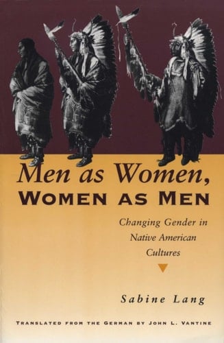 Men as Women, Women as Men Changing Gender in Native American Cultures