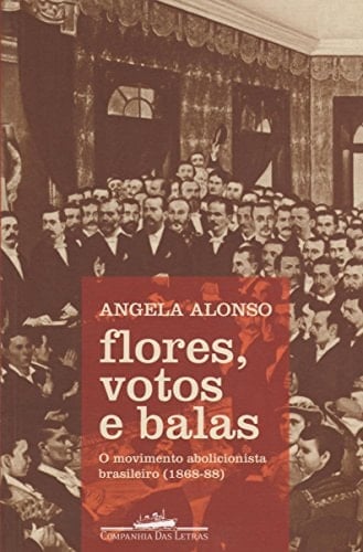 Flores, votos e balas o movimento abolicionista brasileiro (1868-88)