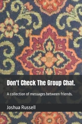 Don't Check The Group Chat.: A collection of messages between friends.