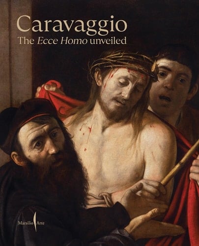 Caravaggio. The Ecce Homo Unveiled. Ediz. a Colori