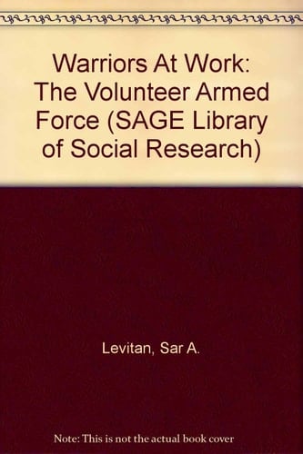 Warriors At Work: The Volunteer Armed Force (SAGE Library of Social Research)