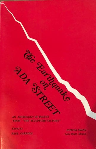 Earthquake on Ada Street: An Anthology of Poetry of Members of Paul Carroll's Poetry Workshop, 1973-1979, Conducted in the "Sculpture Factory" on Ada