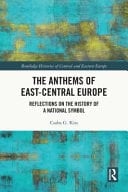 Anthems of East-Central Europe Reflections on the History of a National Symbol