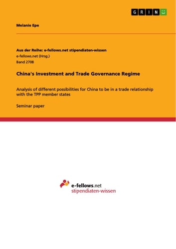 China's Investment and Trade Governance Regime Analysis of Different Possibilities for China to be in a Trade Relationship with the TPP Member States