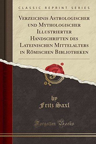 Verzeichnis Astrologischer Und Mythologischer Illustrierter Handschriften Des Lateinischen Mittelalters in Römischen Bibliotheken (Classic Reprint)