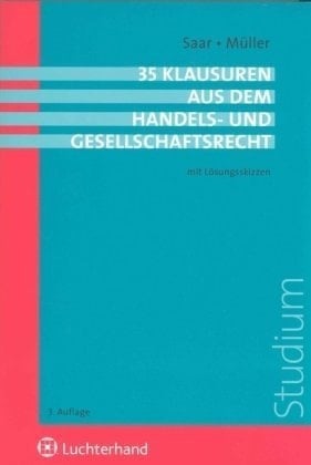 35 Klausuren aus dem Handels- und Gesellschaftsrecht mit Lösungsskizzen