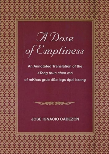 A Dose of Emptiness An Annotated Translation of the STong Thun Chen Mo of MKhas-grub DGe-legs-dpal-bzang