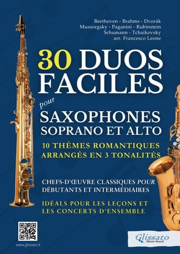 30 Duos Faciles pour Saxophones Soprano et Alto - 10 Thèmes Romantiques Arrangés en 3 Tonalités: Chefs-d'œuvre Classiques pour Débutants et ... et les Concerts d'Ensemble (French Edition)