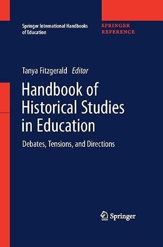 Handbook of Historical Studies in Education: Debates, Tensions, and Directions (Springer International Handbooks of Education)