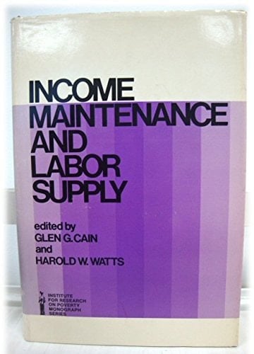 Income Maintenance and Labor Supply Edited by Glen G. Cain and Harold W. Watts Econometric Studies