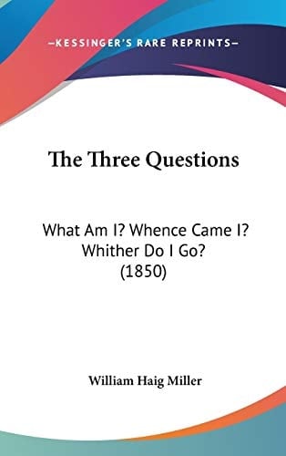 The Three Questions What Am I? Whence Came I? Whither Do I Go? (1850)