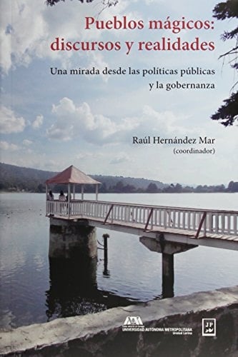Pueblos mágicos discursos y realidades : una mirada desde las políticas públicas y la gobernanza