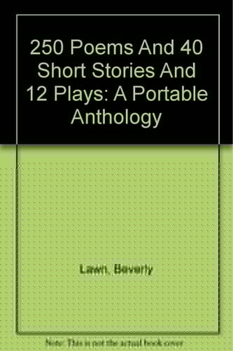 250 Poems and 40 Short Stories and 12 Plays A Portable Anthology