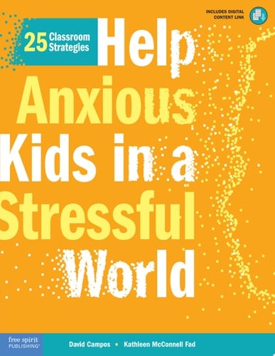 Help Anxious Kids in a Stressful World 25 Classroom Strategies