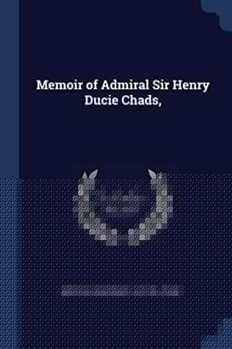 Memoir of Admiral Sir Henry Ducie Chads,