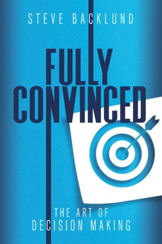 Fully Convinced - the Art of Decision Making