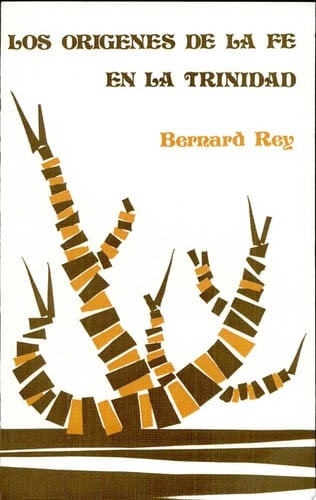 Los orígenes de la fé en la trinidad : el camino de las primeras comunidades cristianas