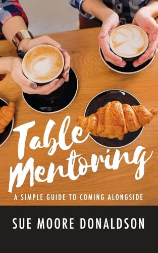 Table Mentoring A Simple Guide to Coming Alongside