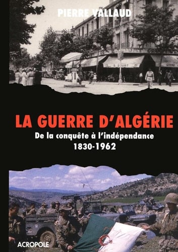 La guerre d'Algérie de la conquête à l'indépendance 1830-1962
