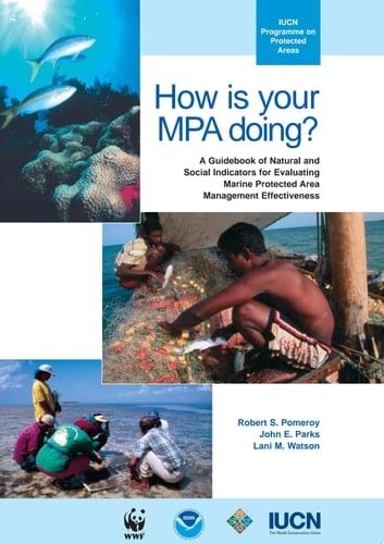 How is Your MPA Doing? A Guidebook of Natural and Social Indicators for Evaluating Marine Protected Area Management Effectiveness