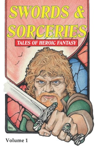 Swords & Sorceries Tales of Heroic Fantasy: Volume 1