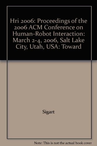 Proceedings of the 2006 ACM Conference on Human-Robot Interaction Toward Human Robot Collaboration
