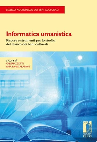 Informatica umanistica Risorse e strumenti per lo studio del lessico dei beni culturali /