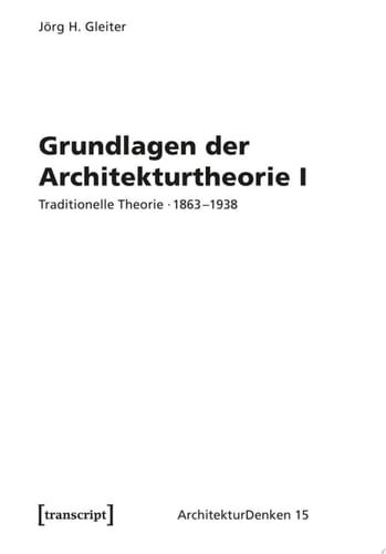 Grundlagen der Architekturtheorie I Traditionelle Theorie · 1863–1938