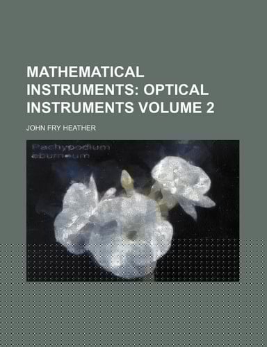 Mathematical Instruments Volume 2; Optical instruments
