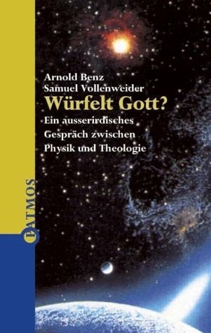 Würfelt Gott? ein ausserirdisches Gespräch zwischen Physik und Theologie