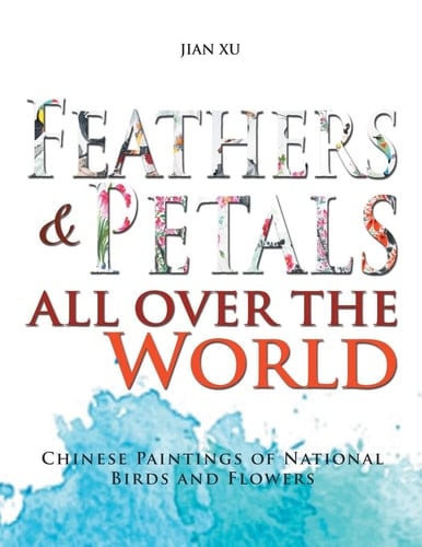 Feathers and Petals All Over the World Chinese Paintings of National Birds and Flowers