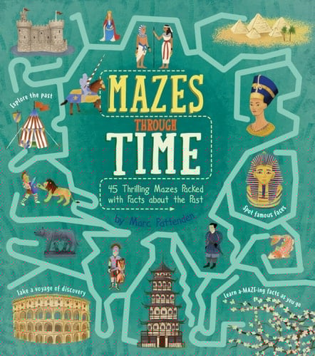Mazes Through Time 45 Thrilling Mazes Packed with Facts about the Past