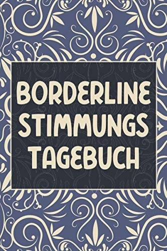 Borderline Stimmungstagebuch: Stimmungs- & Gefühlstagebuch für Borderliner Persönlichkeitsstörung - Stimmungsbuch mit vorgedruckten Seiten zum Ausfüllen (German Edition)