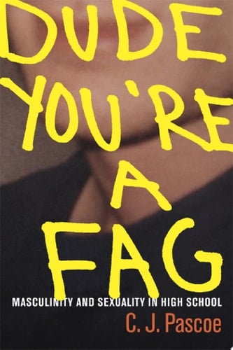 Dude, You're a Fag Masculinity and Sexuality in High School