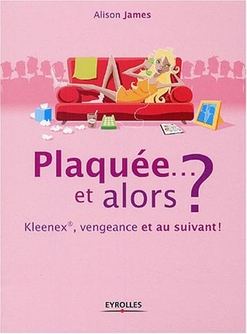 Plaquée... et alors ? Kleenex, vengeance et au suivant !
