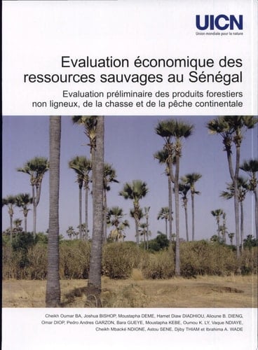 Evaluation économique des ressources sauvages au Sénégal évaluation préliminaire des produits forestiers non ligneux, de la chasse et de la pêche continentale