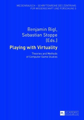 Playing with Virtuality Theories and Methods of Computer Game Studies