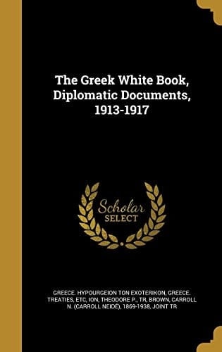The Greek White Book, Diplomatic Documents, 1913-1917
