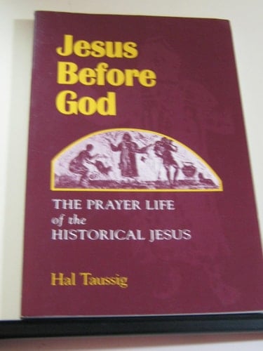 Jesus Before God The Prayer Life of the Historical Jesus
