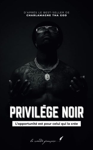 Privilège noir: L’opportunité est pour celui qui la crée | D’après le best-seller de Charlamagne Tha God (French Edition)