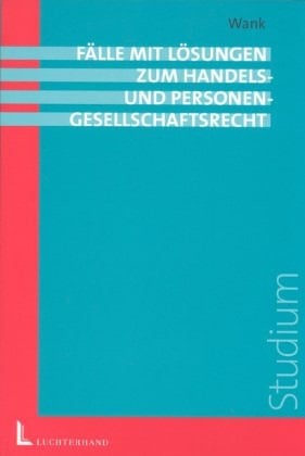 Fälle mit Lösungen zum Handels- und Personengesellschaftsrecht Examinatorium