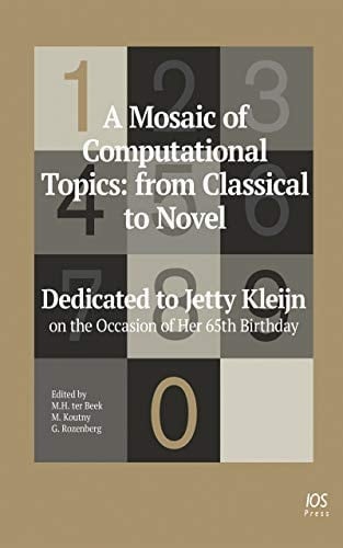 A Mosaic of Computational Topics From Classical to Novel : Dedicated to Jetty Kleijn on the Occasion of Her 65th Birthday